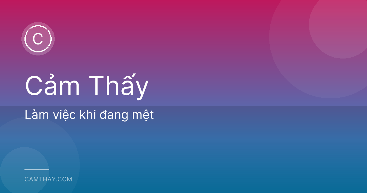 Làm việc khi đang mệt